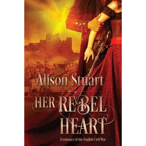 Her Rebel Heart: A romance of the English Civil War