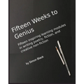 Fifteen Weeks to Genius: Fifteen inspiring learning modules in writing poetry, fiction, and creative non-fiction