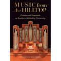 Music from the Hilltop: Organs and Organists at Southern Methodist University