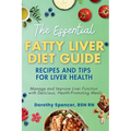 The Essential Fatty Liver Diet Guide: Recipes and Tips for Liver Health