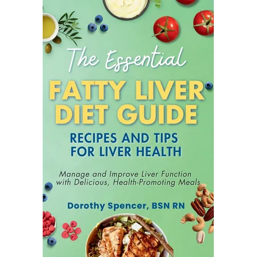 The Essential Fatty Liver Diet Guide: Recipes and Tips for Liver Health