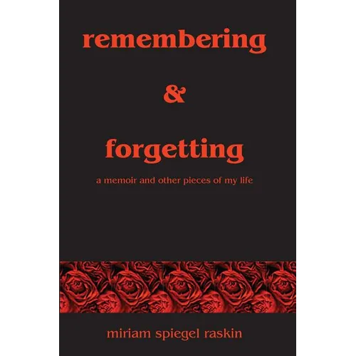 Remembering & Forgetting: A Memoir & Other Pieces of My Life