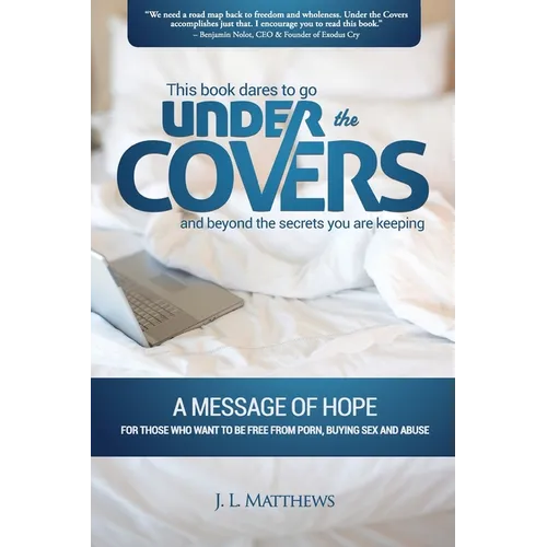 Under the Covers-A Message of Hope: This book dares to go under the covers and beyond the secrets you are keeping.