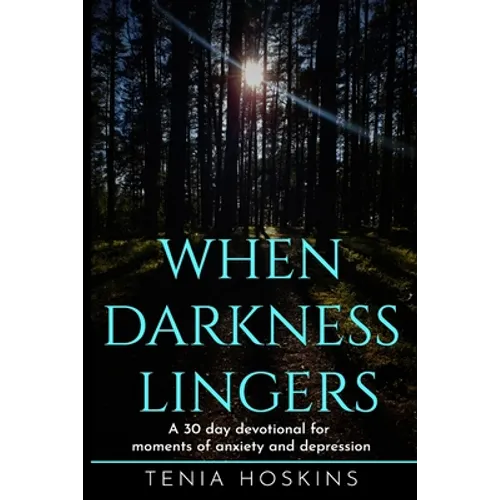 When Darkness Lingers: A 30 Day Devotional for moments of anxiety and depression