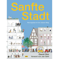 Sanfte Stadt: Planungsideen Für Den Urbanen Alltag