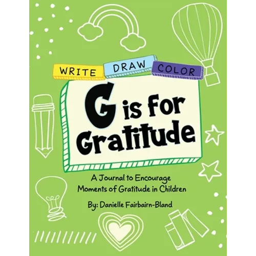 G is for Gratitude: A Journal to Encourage Moments of Gratitude in Children