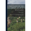 The Clans of the Highlands of Scotland: An Account of Their Annals, With Delineations of Their Tartans, and Family Arms