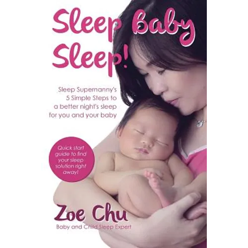 Sleep Baby Sleep: Sleep Supernanny's 5 Simple Steps to a Better Night's Sleep For You and Your Baby