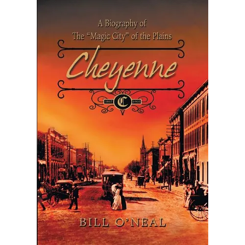 Cheyenne: 1867 to 1903: A Biography of the Magic City of the Plains
