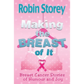 Making The Breast Of It: Breast Cancer Stories of Humour and Joy