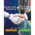 Digital Binary + Human Refinery: A Super-Human!