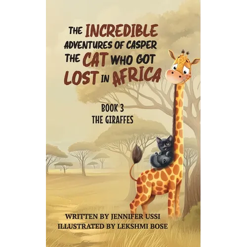 The Incredible Adventures of Casper the Cat Who Got Lost in Africa: Book 3: The Giraffes
