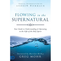 Flowing in the Supernatural: Your Guide to Understanding and Operating in the Gifts of the Holy Spirit