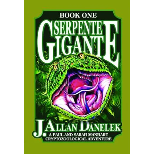 Serpente Gigante, Book One: A Paul and Sarah Manhart Cryptozoological Adventure