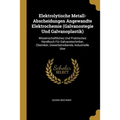 Elektrolytische Metall-Abscheidungen Angewandte Elektrochemie (Galvanostegie Und Galvanoplastik): Wissenschaftliches Und Praktisches Handbuch Für Galv