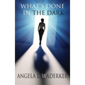 What's Done In The Dark