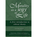 Morality as a Way of Life: A First Introduction to Ethical Theory