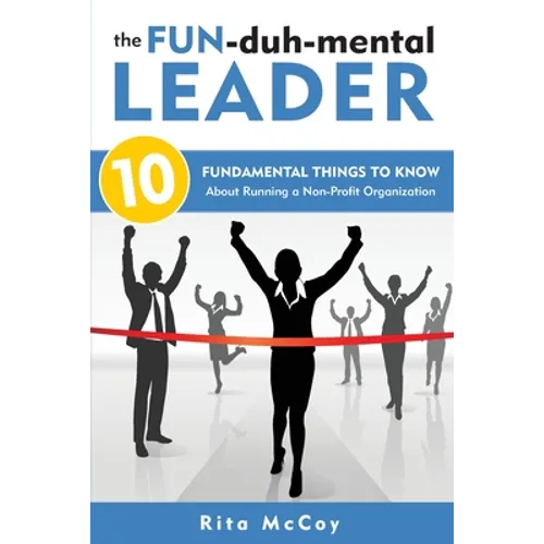 The Fun-duh-mental Leader: 10 Fundamental Things to Know About Running a Non-Profit Organization