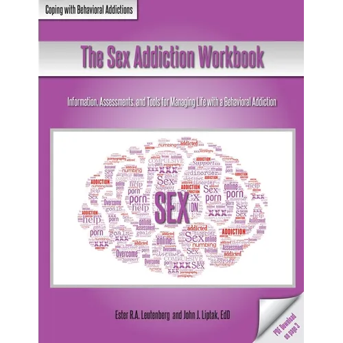 The Sex Addiction Workbook: Information, Assessments, and Tools for Managing Life with a Behavioral Addiction