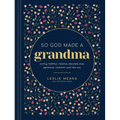 So God Made a Grandma: Caring, Faithful, Creative, Devoted, Wise, Generous, Resilient-Just Like You