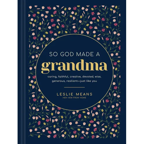 So God Made a Grandma: Caring, Faithful, Creative, Devoted, Wise, Generous, Resilient-Just Like You