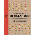 The Encyclopedia of Mexican Food: 350 Recipes from the Beloved Cuisine