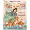 Cubs in the Tub: The True Story of the Bronx Zoo's First Woman Zookeper