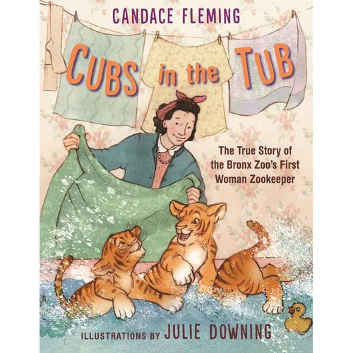 Cubs in the Tub: The True Story of the Bronx Zoo's First Woman Zookeper