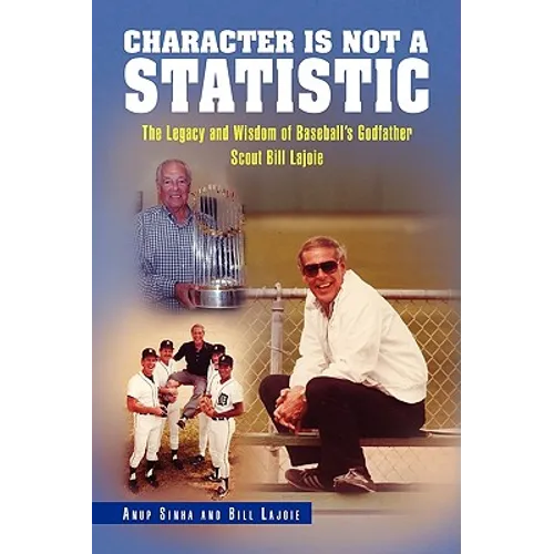 Character Is Not a Statistic: The Legacy and Wisdom of Baseball's Godfather Scout Bill Lajoie