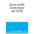 Naval wars in the Baltic during the sailing-ship epoch, 1522-1850
