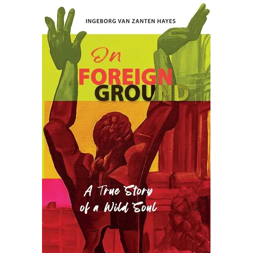 On Foreign Ground: A True Story of a Wild Soul