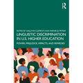 Linguistic Discrimination in US Higher Education: Power, Prejudice, Impacts, and Remedies