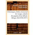Chroniques, Lettres Et Journal de Voyage, Extraits Des Papiers d'Un Défunt. Afrique (Éd.1836-1837)