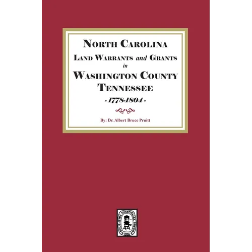 North Carolina Land Warrants and Grants in Washington County, Tennessee, 1778-1804.