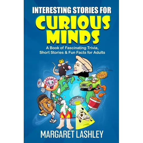 Interesting Stories for Curious Minds: A Book of Fascinating Trivia, Short Stories & Fun Facts for Adults