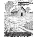 Barns: A Grayscale Coloring Book of Old Barns