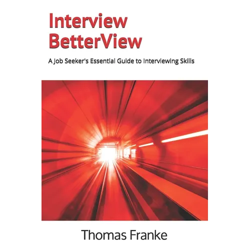 Interview BetterView: A Job Seeker's Essential Guide to Interviewing Skills