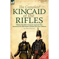 The Complete Kincaid of the Rifles-With the 95th (Rifles) During the Napoleonic Wars: Adventures in the Rifle Brigade & Random Shots from a Rifleman