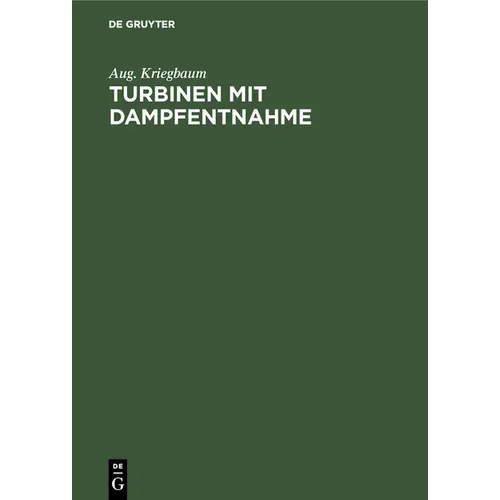 Turbinen Mit Dampfentnahme: Ein Beitrag Zur Berechnung Der Anzapfturbinen