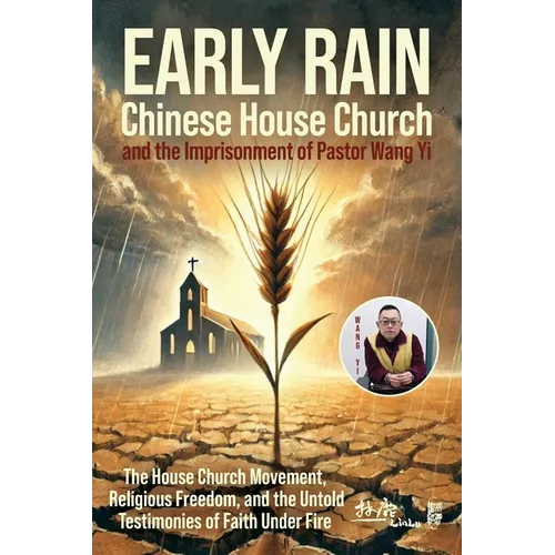 Early Rain Chinese House Church: And the Imprisonment of Pastor Wang Yi