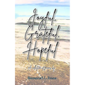 Joyful, Grateful, Hopeful: A collection of poems focused on the beauty of every day experiences and moments.