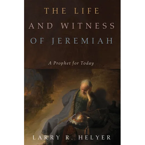 The Life and Witness of Jeremiah: A Prophet for Today