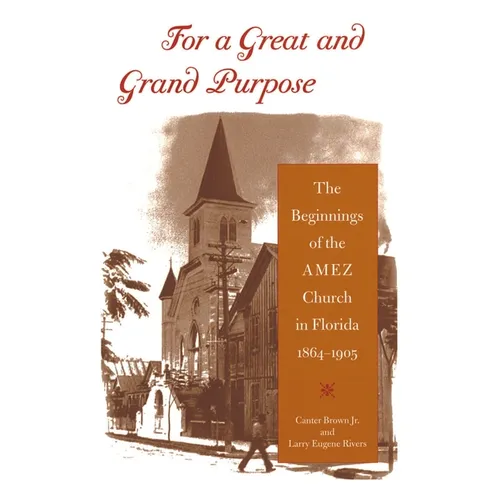 For a Great and Grand Purpose: The Beginnings of the AMEZ Church in Florida, 1864-1905