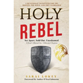 Holy Rebel: Set Apart. Sold Out. Unashamed.