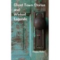Ghost Town Stories and Wicked Legends