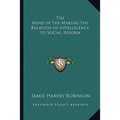 The Mind in the Making the Relation of Intelligence to Social Reform
