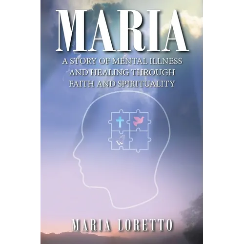 Maria: A Story of Mental Illness and Healing through Faith and Spirituality