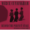 Merce Cunningham: Beyond the Perfect Stage