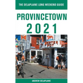 Provincetown - The Delaplaine 2021 Long Weekend Guide
