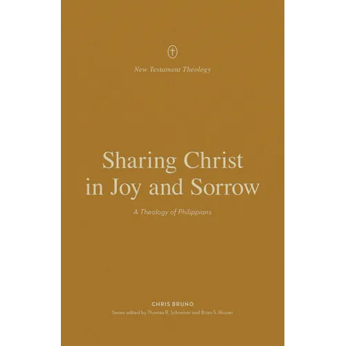 Sharing Christ in Joy and Sorrow: A Theology of Philippians